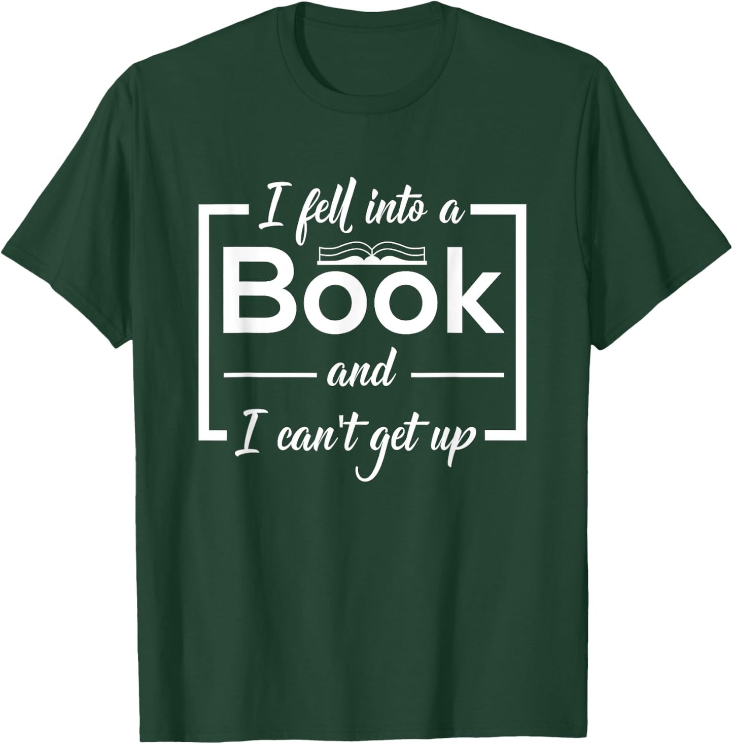 Bookworm I Fell Into A Book And I Can't Get Up T-Shirt - T-Shirt | Forest