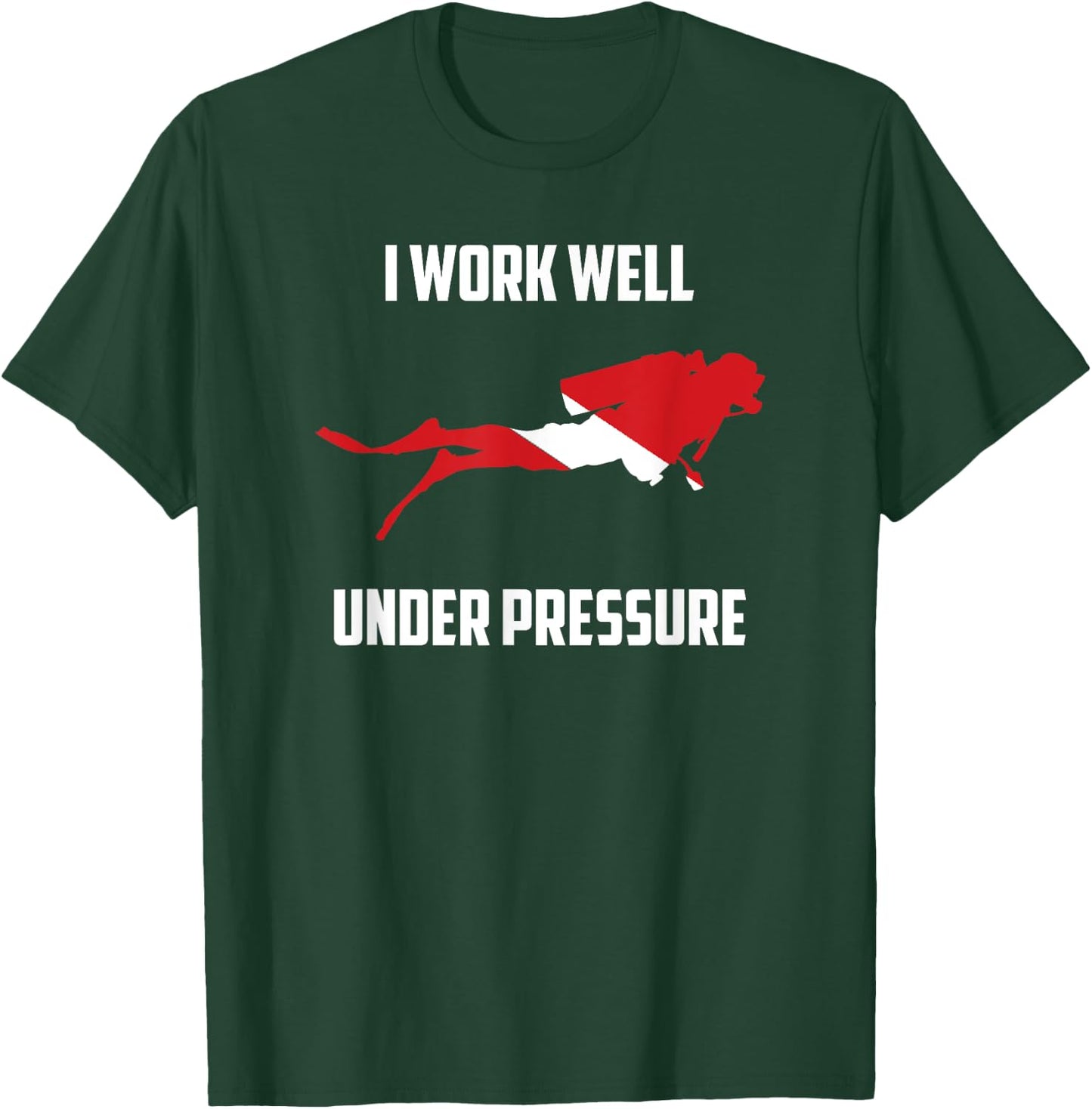 I work Well Under Pressure - Scuba Diving Gift T-Shirt - T-Shirt | Forest