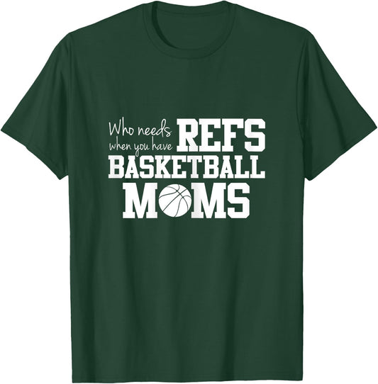 Who Needs Refs Funny Basketball Mom T-Shirt - T-Shirt | Forest