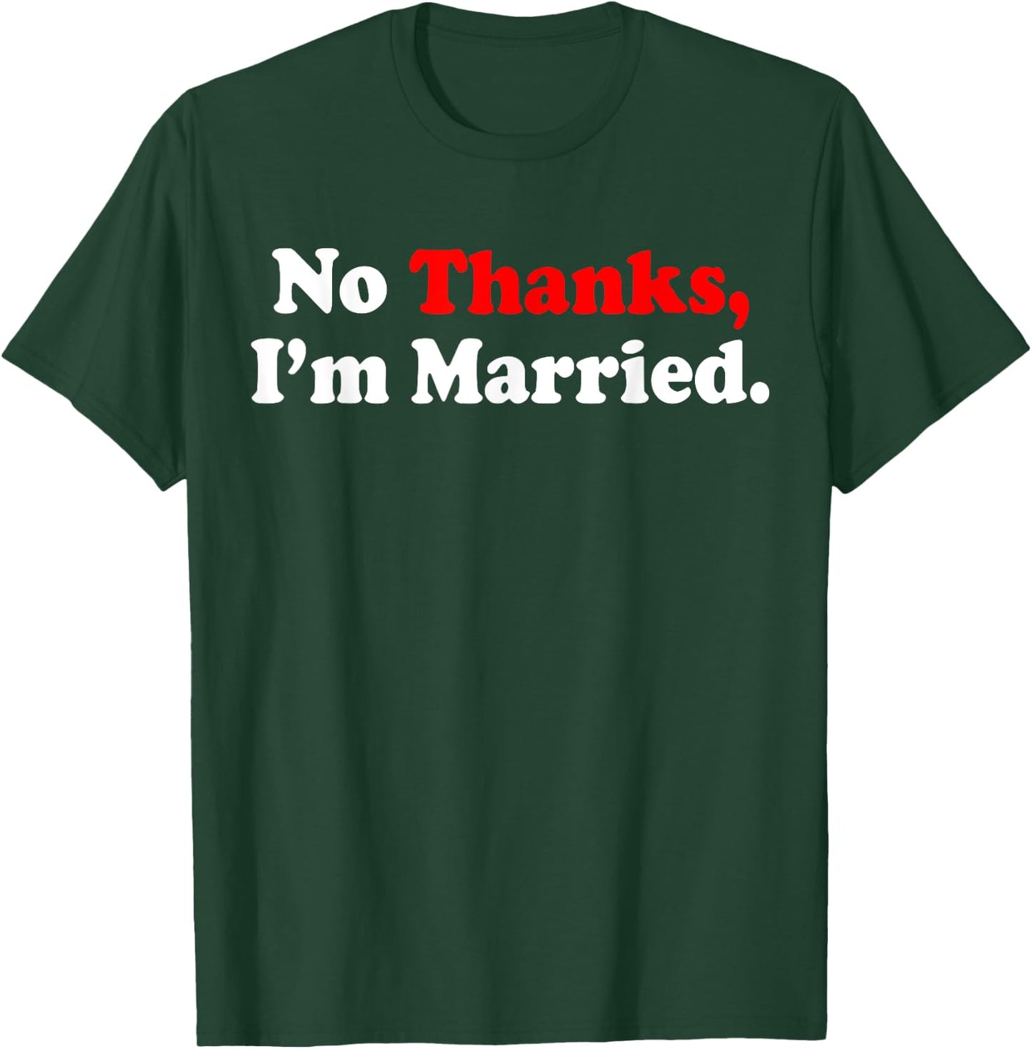 No Thanks I'm Married T-Shirt - T-Shirt | Forest