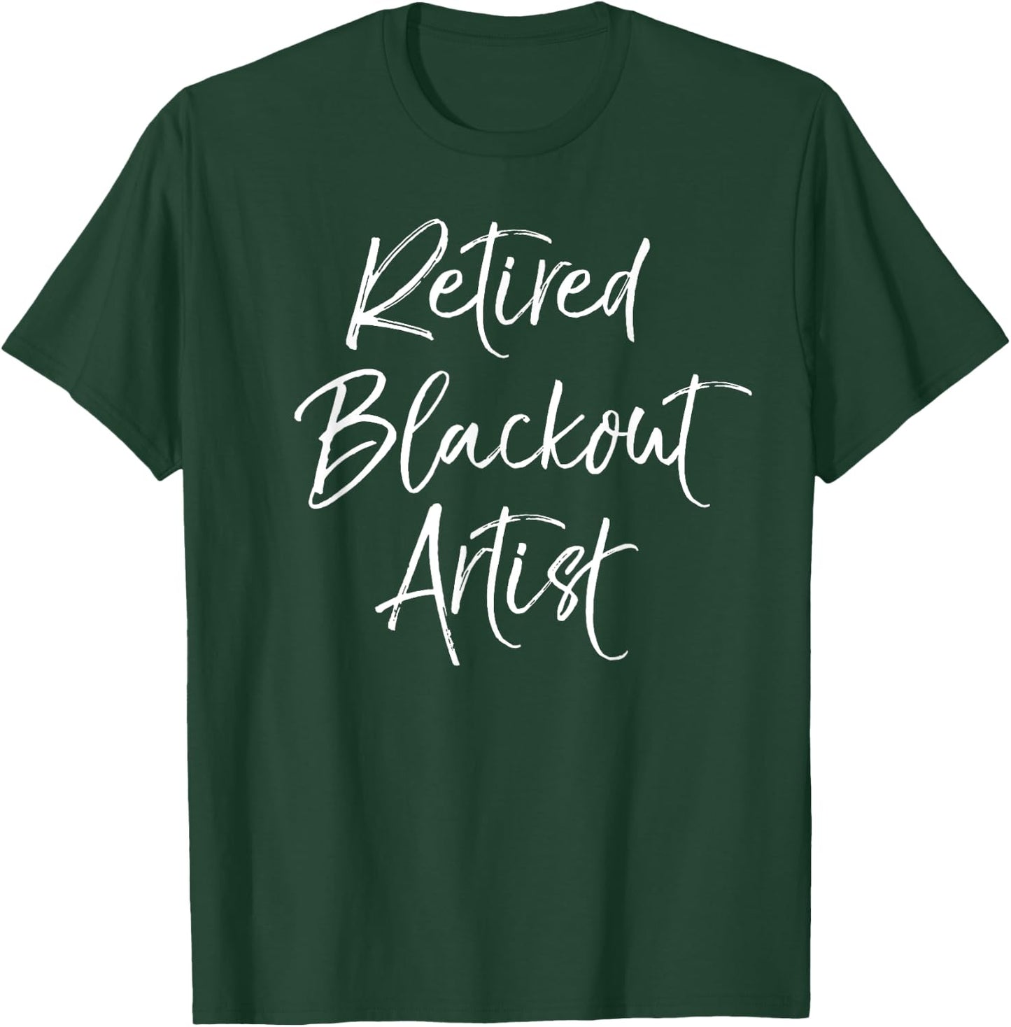 Funny Recovery Quote Gag Gift Joke Retired Blackout Artist T-Shirt - T-Shirt | Forest