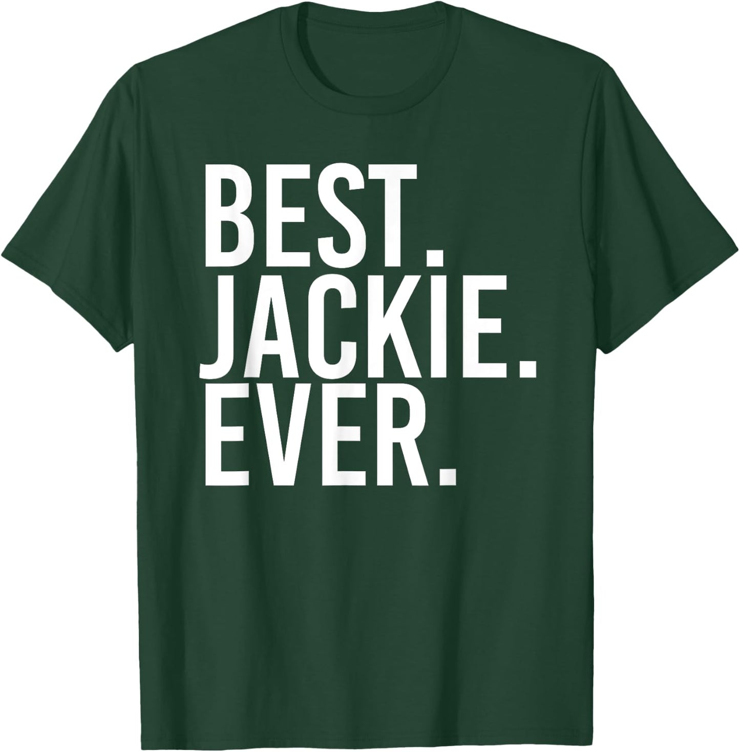 BEST. JACKIE. EVER. Funny Personalized Name Joke Gift T-Shirt - T-Shirt | Forest