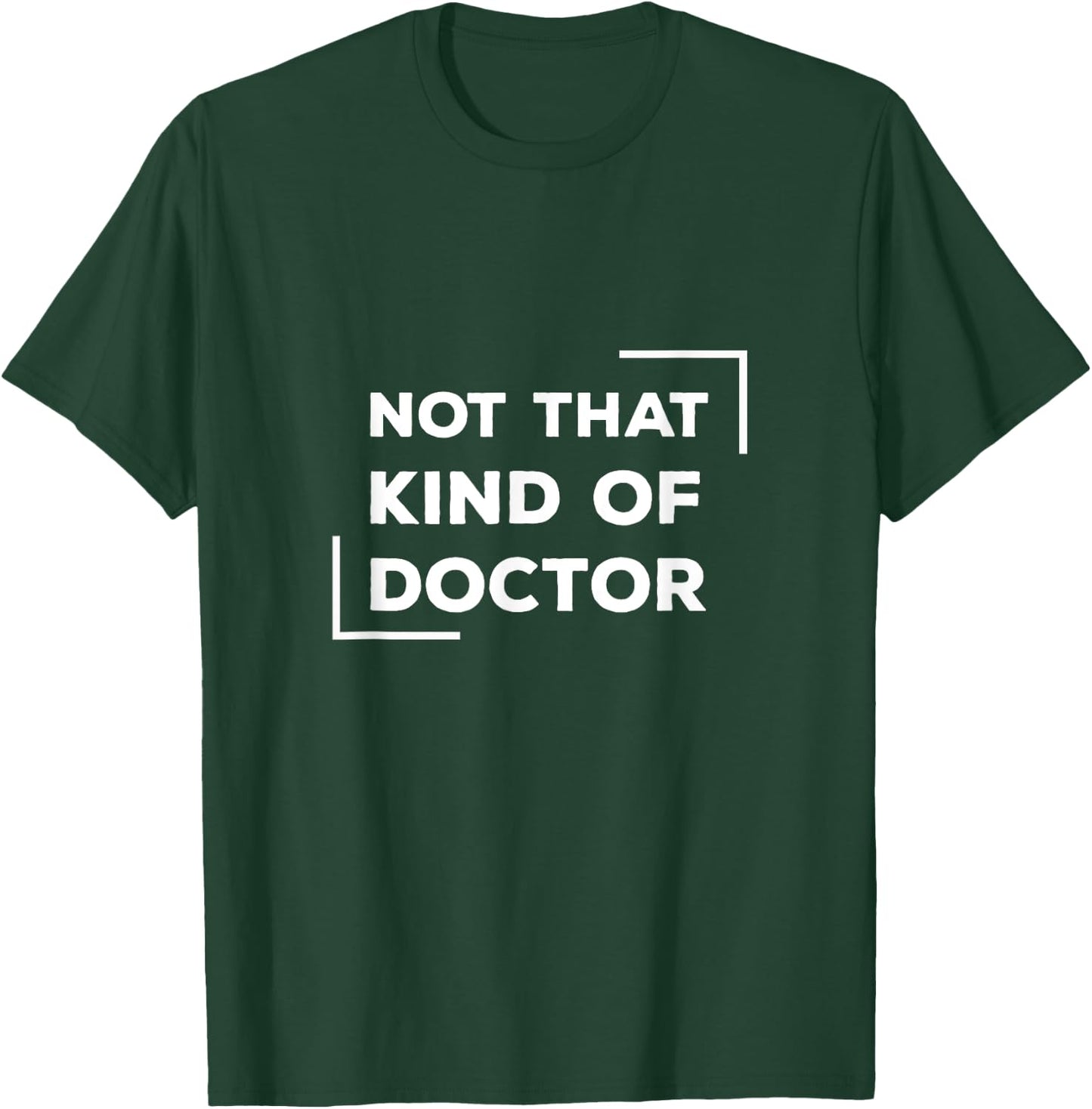 Not That Kind Of Doctor Funny Post Grad PhD T-Shirt - T-Shirt | Forest