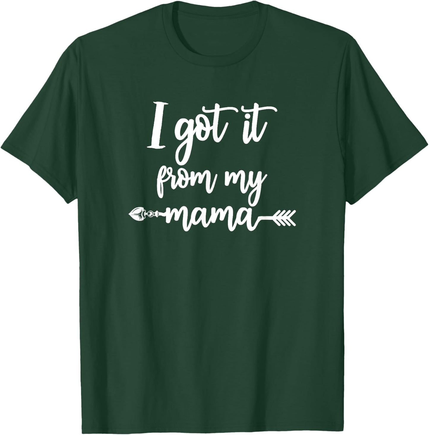 I got it from my Mama Show Love Mom Friends Mommy Life Gift T-Shirt - T-Shirt | Forest