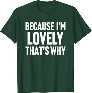 Because I'm Lovely That's Why Am Personalized Name T-Shirt - T-Shirt | Forest