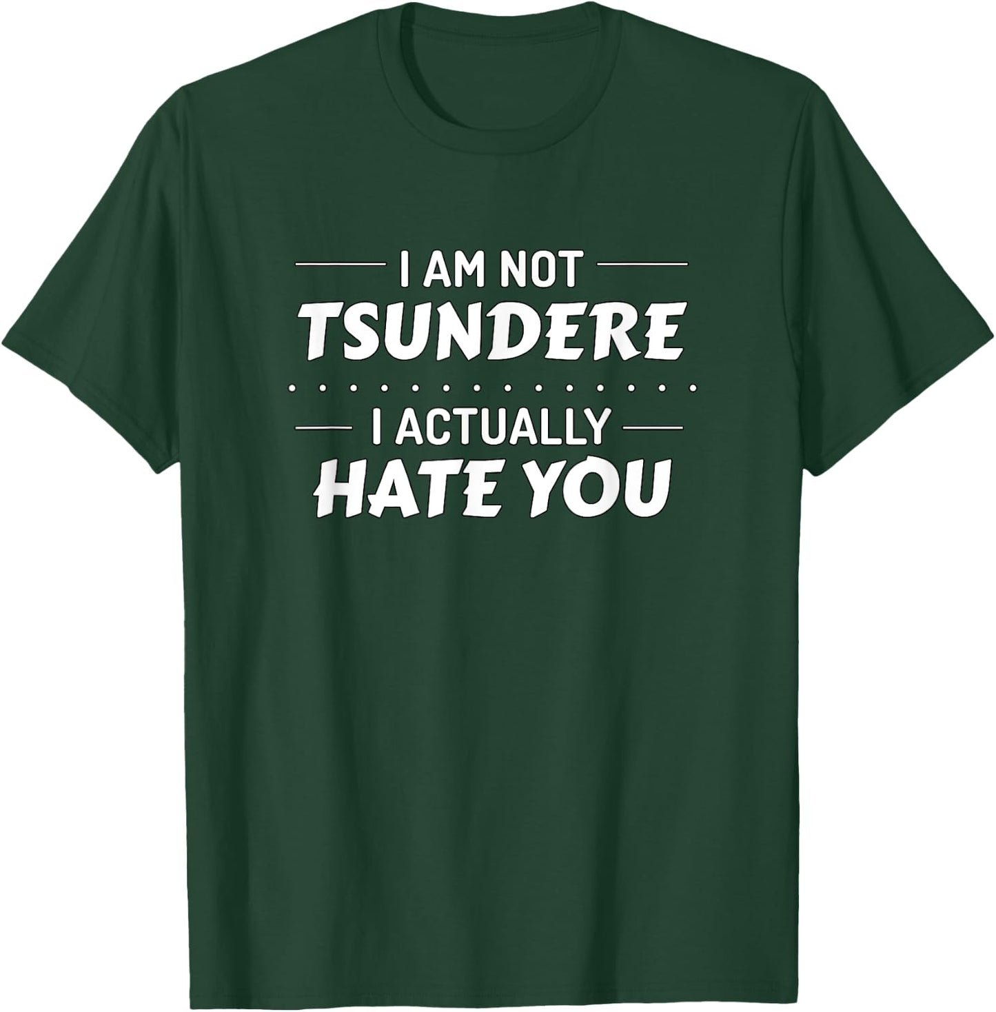 I'm Not Tsundere I Actually Hate You - Anime Meme T-Shirt - T-Shirt | Forest