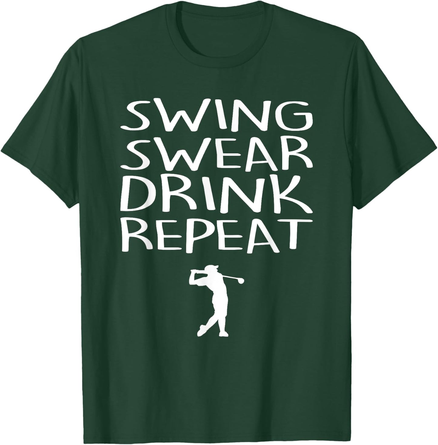 Swing Swear Drink Repeat Funny Golf Outing Shirt T-Shirt - T-Shirt | Forest