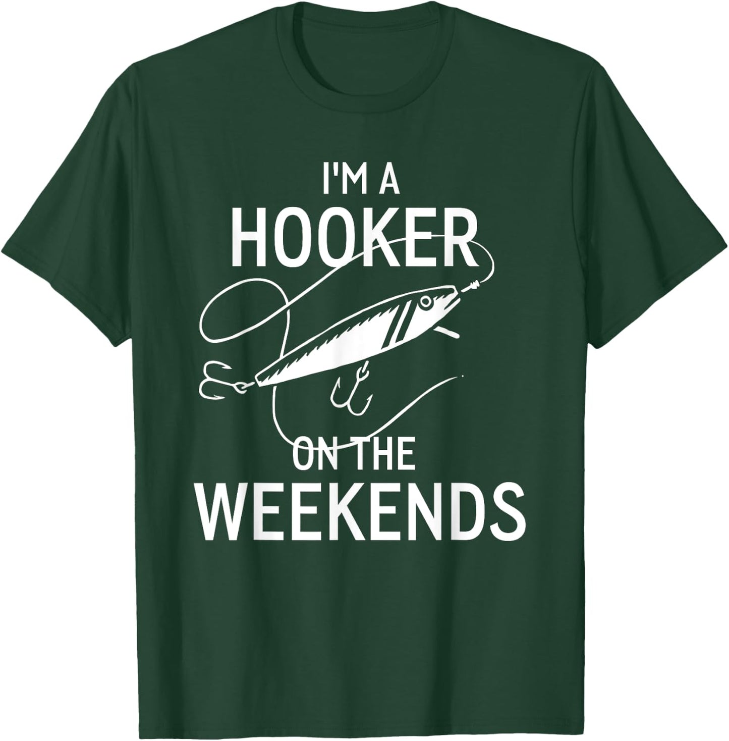 I'm A Hooker On the Weekends Funny Fisshing Shirt T-Shirt - T-Shirt | Forest