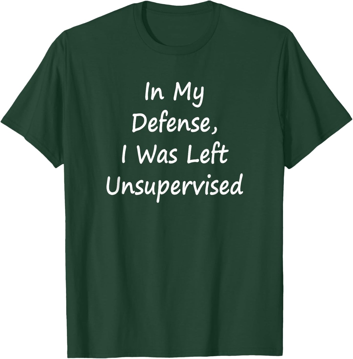 In My Defense, I Was Left Unsupervised -Sarcastic T-Shirt - T-Shirt | Forest