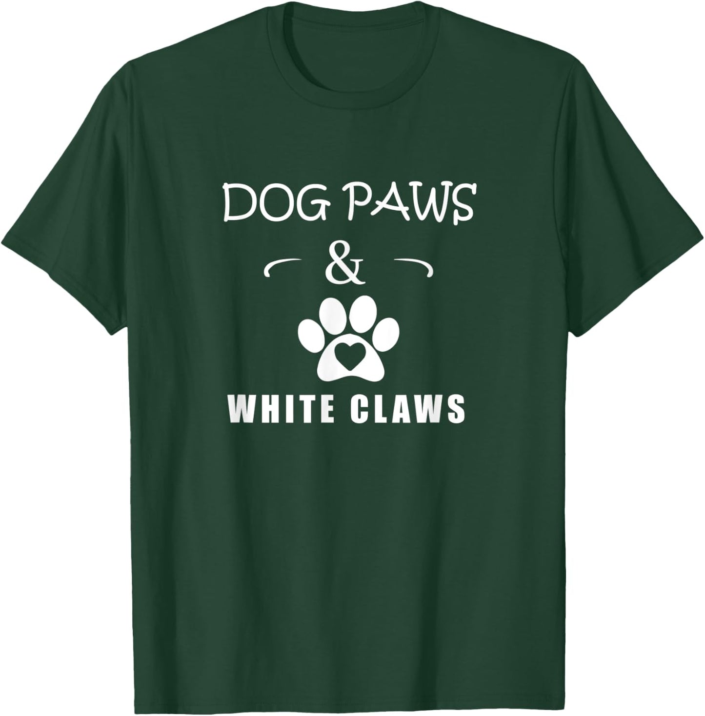 Dog Paws & White Claws Funny Gift Dog Lover Men Women T-Shirt - T-Shirt | Forest