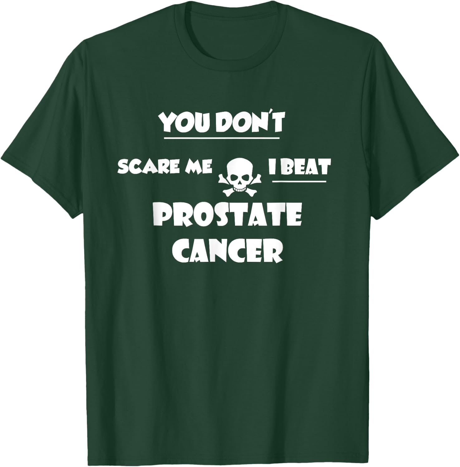 You Don't Scare Me, I Beat Prostate Cancer Survivor T-Shirt - T-Shirt | Forest