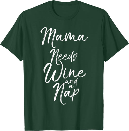 Mama Needs Wine and a Nap Shirt Cute Tired Mother Mommy T-Shirt - T-Shirt | Forest