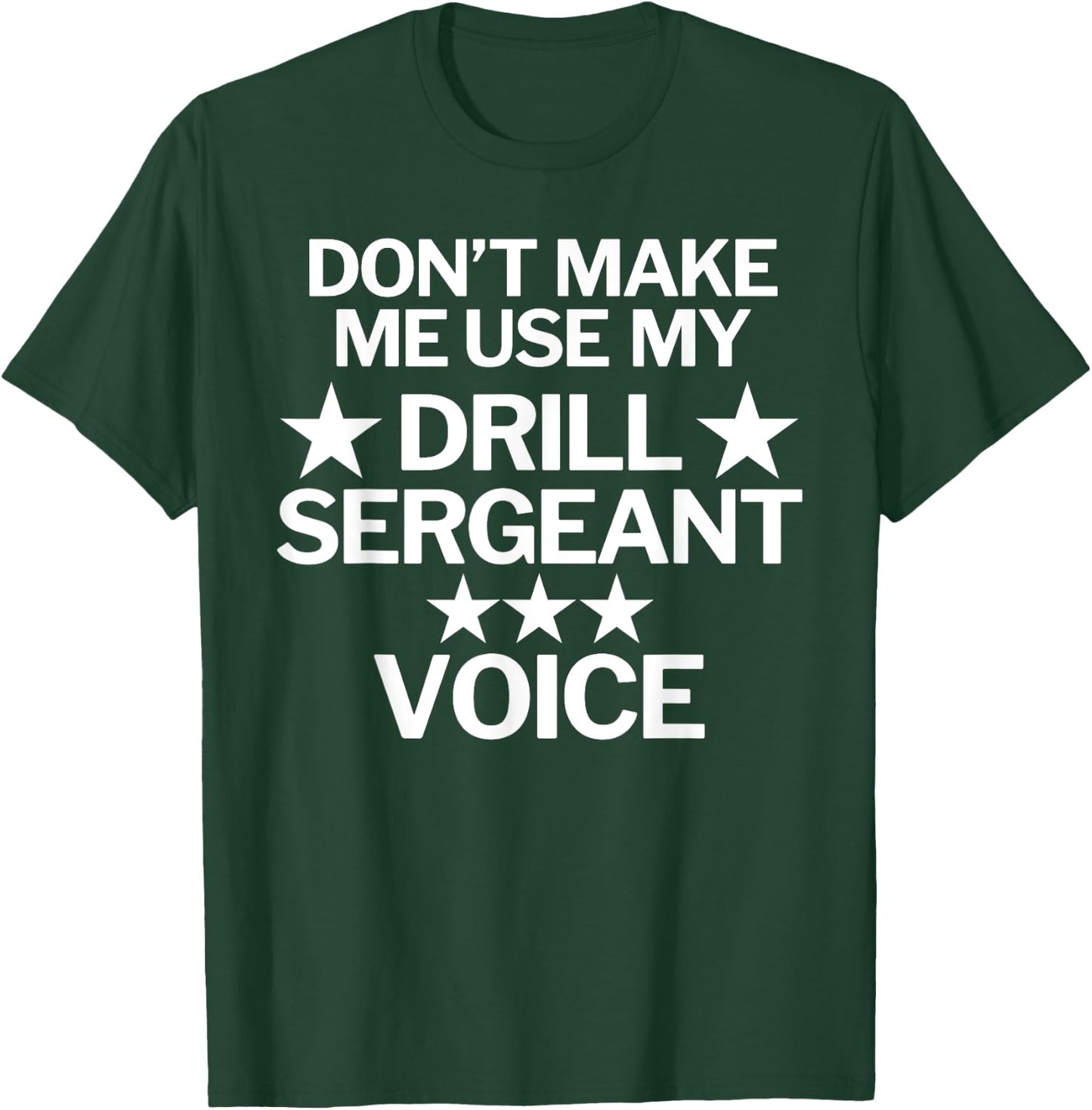 Don't Make Me Use My Drill Sergeant Voice T-Shirt - T-Shirt | Forest