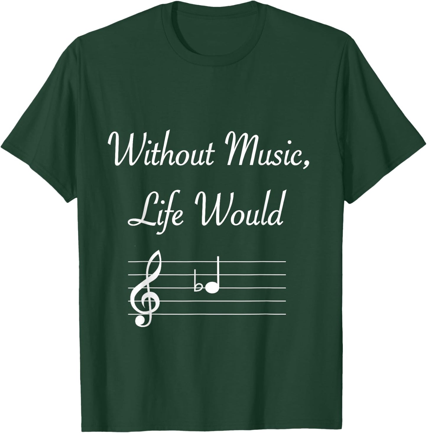 Without Music Life Would B Flat Musical Notes Pun T-Shirt - T-Shirt | Forest