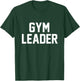 Gym Leader funny novelty workout fitness sarcastic T-Shirt - T-Shirt | Forest