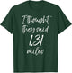 Funny Half Marathon Quote I Thought they Said 1.31 Miles T-Shirt - T-Shirt | Forest