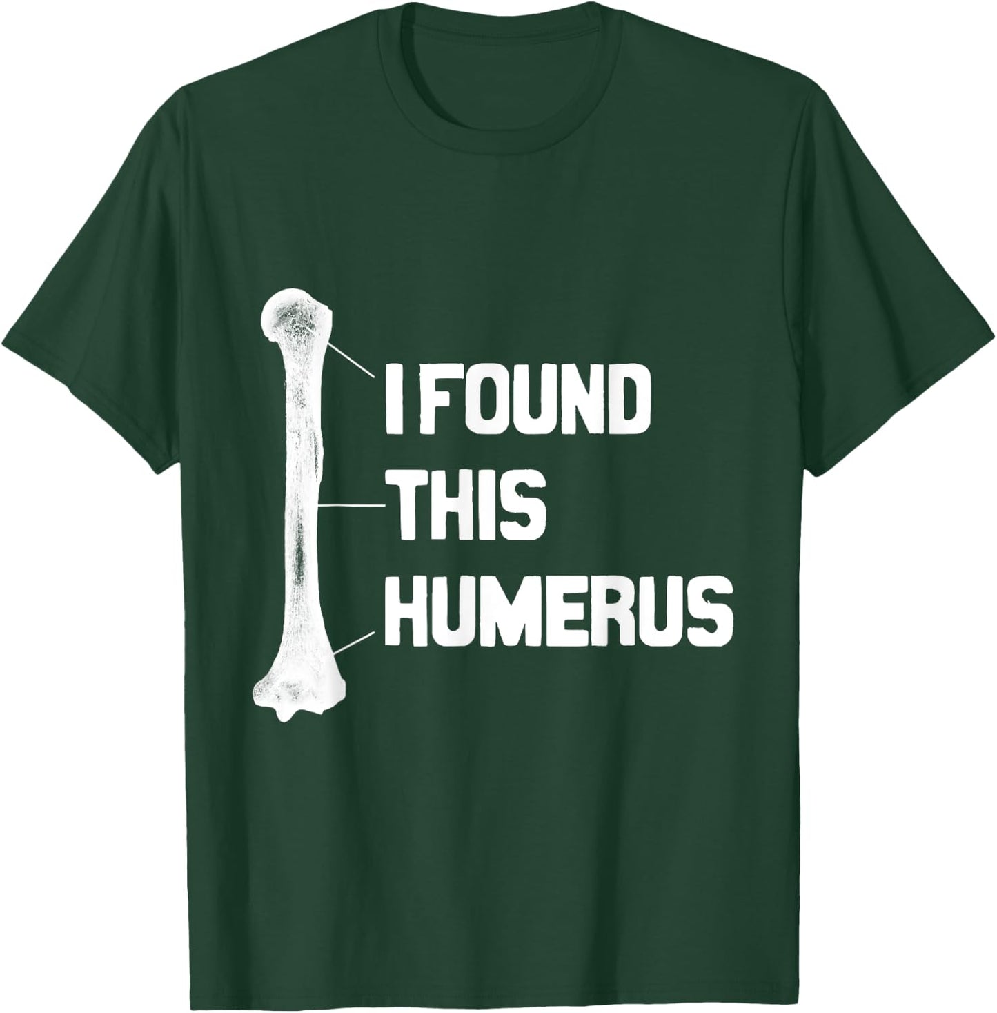I Found This Humerus Funny T-Shirt - T-Shirt | Forest