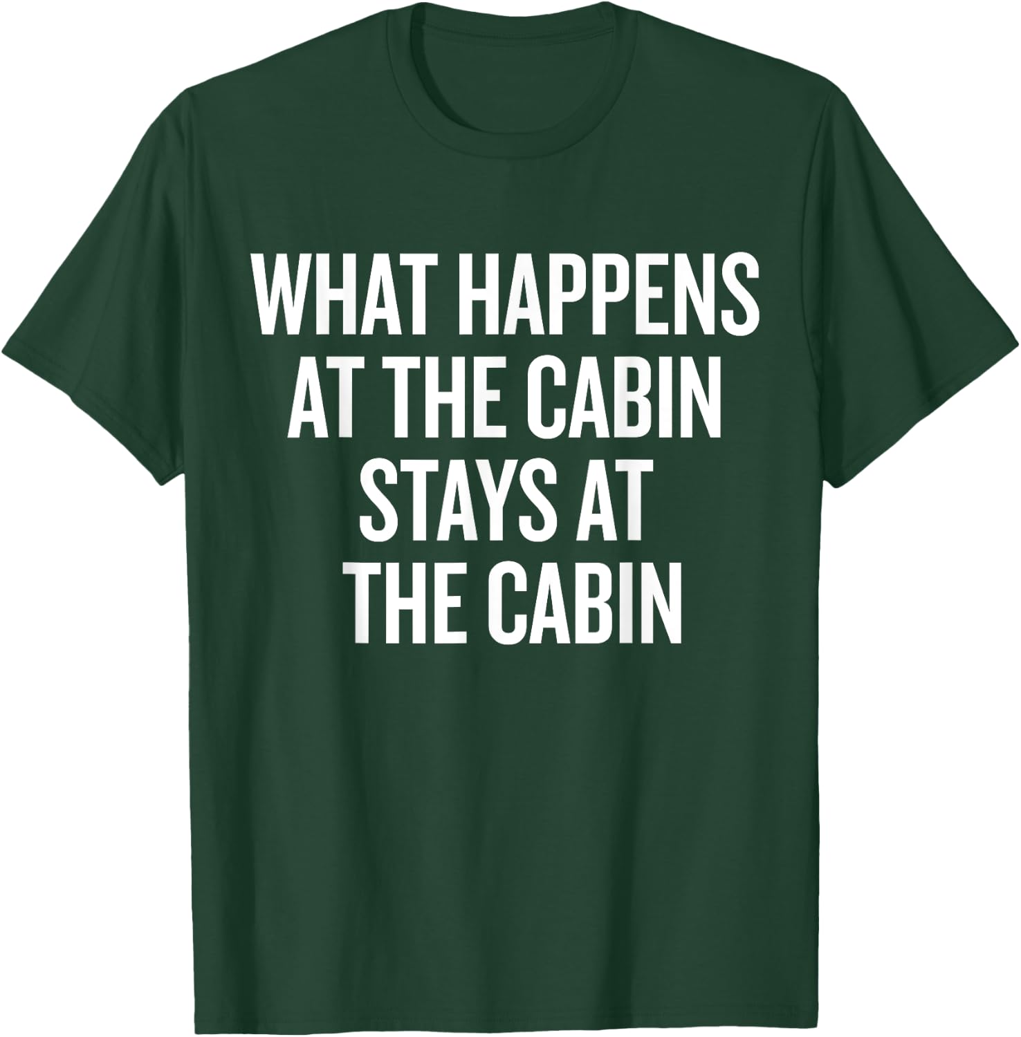 What Happens At The Cabin Stays At The Cabin T-Shirt - T-Shirt | Forest