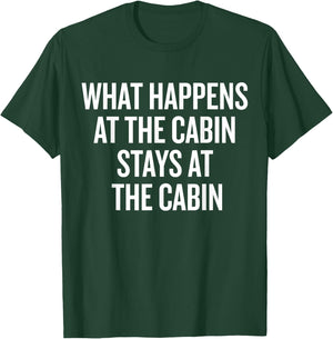 What Happens At The Cabin Stays At The Cabin T-Shirt - T-Shirt | Forest