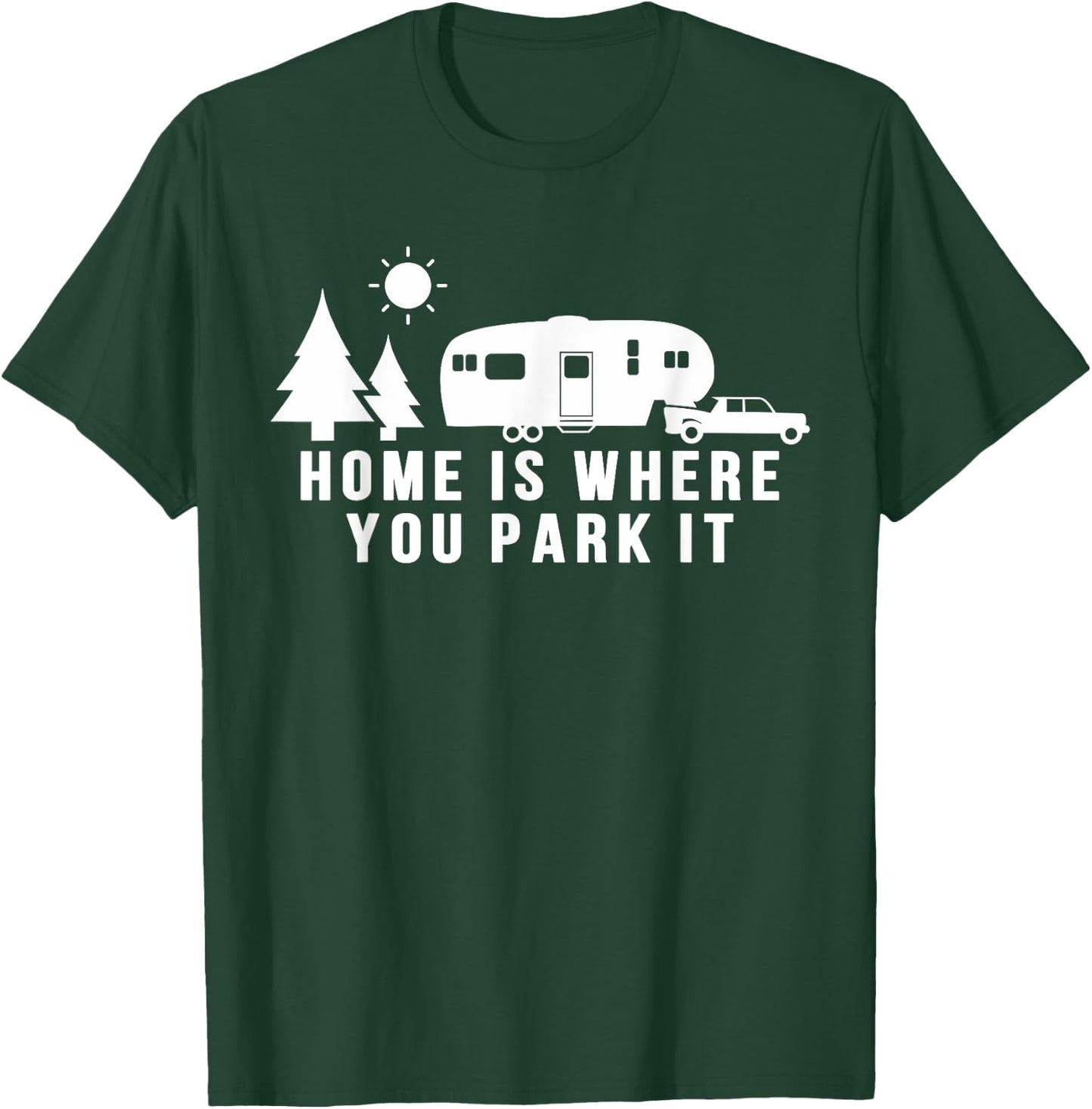 Home Is Where You Park It Shirt Funny 5th Wheel Camper Gift T-Shirt - T-Shirt | Forest