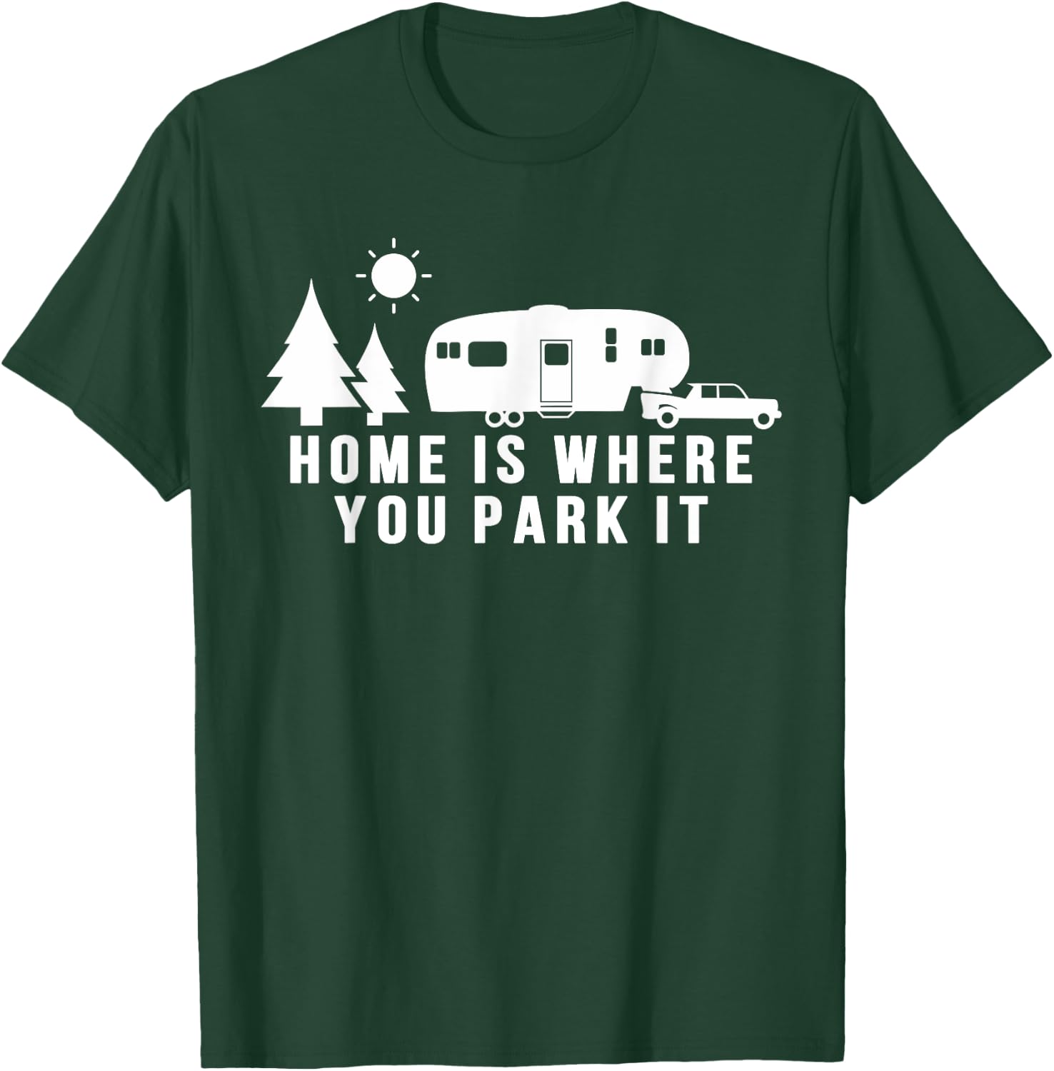 Home Is Where You Park It Shirt Funny 5th Wheel Camper Gift T-Shirt - T-Shirt | Forest