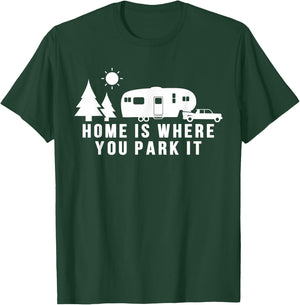 Home Is Where You Park It Shirt Funny 5th Wheel Camper Gift T-Shirt - T-Shirt | Forest
