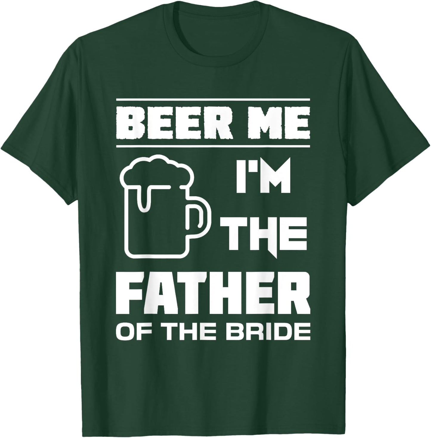 I'm The Father Of The Bride - Funny Bridal Party T Shirt T-Shirt - T-Shirt | Forest