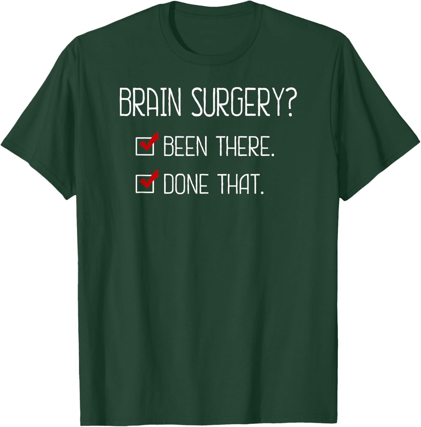 Brain Surgery? Been there. Done that. Perfect Gift shirt! T-Shirt - T-Shirt | Forest