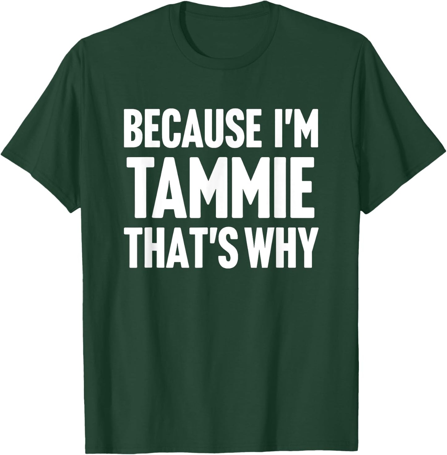 Because I'm Tammie That's Why Am Personalized Name T-Shirt - T-Shirt | Forest
