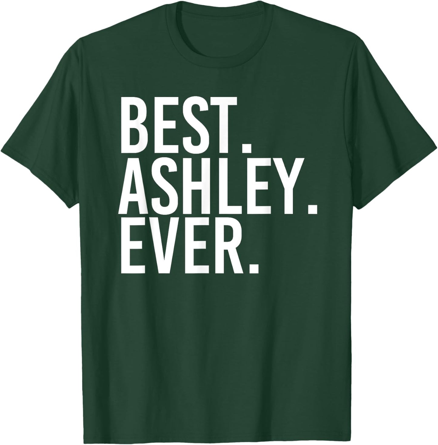 BEST. ASHLEY. EVER. Funny Personalized Name Joke Gift T-Shirt - T-Shirt | Forest