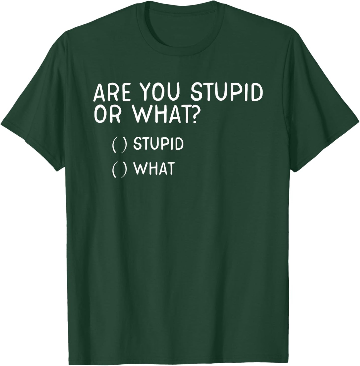 Are you stupid or what Shirt - Funny question shirt T-Shirt - T-Shirt | Forest
