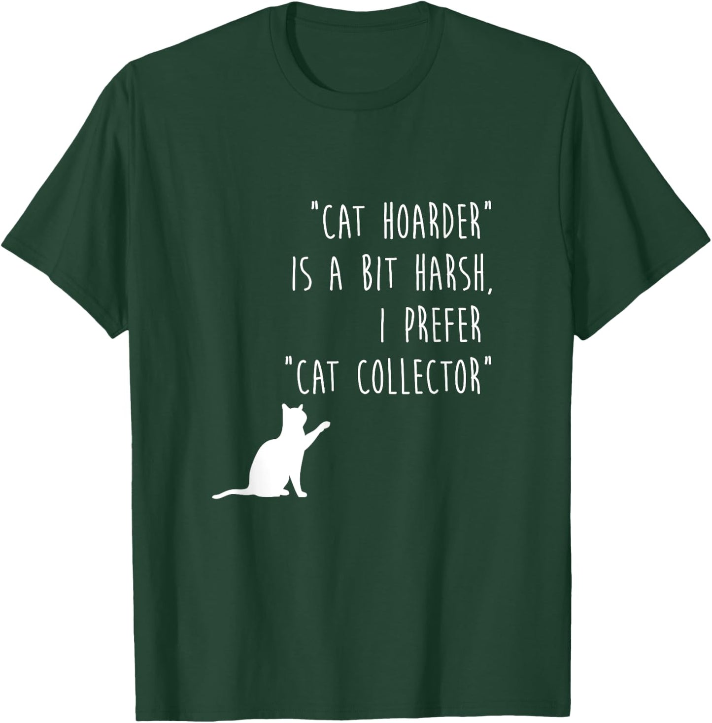 Funny Cat Shirt Cat Hoarder Is Harsh Cat Collector Cute Gift T-Shirt - T-Shirt | Forest