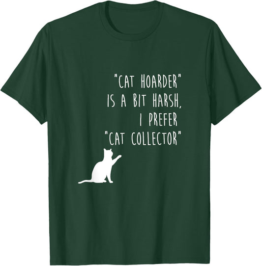Funny Cat Shirt Cat Hoarder Is Harsh Cat Collector Cute Gift T-Shirt - T-Shirt | Forest