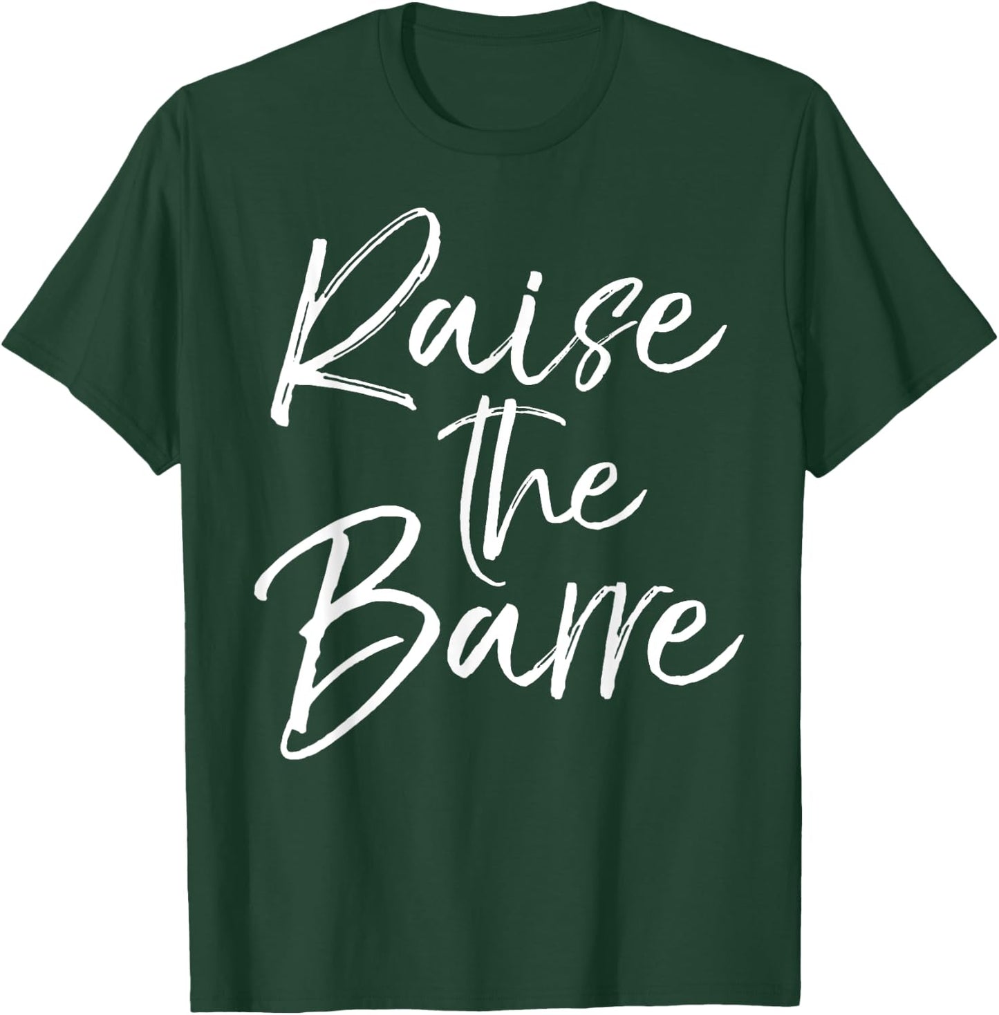 Raise the Barre Shirt Cute Ballet Dancer Dancing T-Shirt - T-Shirt | Forest