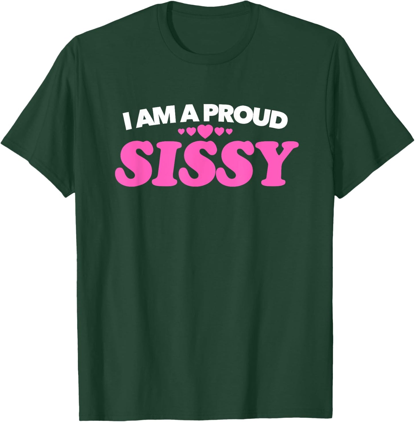 I am a Proud Sissy T Shirt - Love Pride Gift Present T-Shirt - T-Shirt | Forest