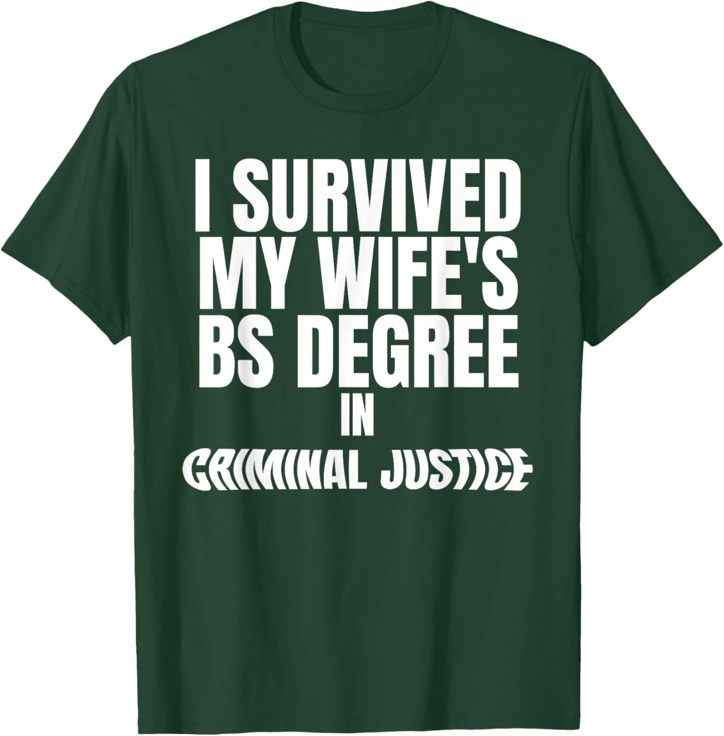 I Survived My Wife's BS Degree in Criminal Funny Design T-Shirt - T-Shirt | Forest
