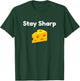 Funny Stay Sharp Cheese Food Pun T-Shirt - T-Shirt | Forest