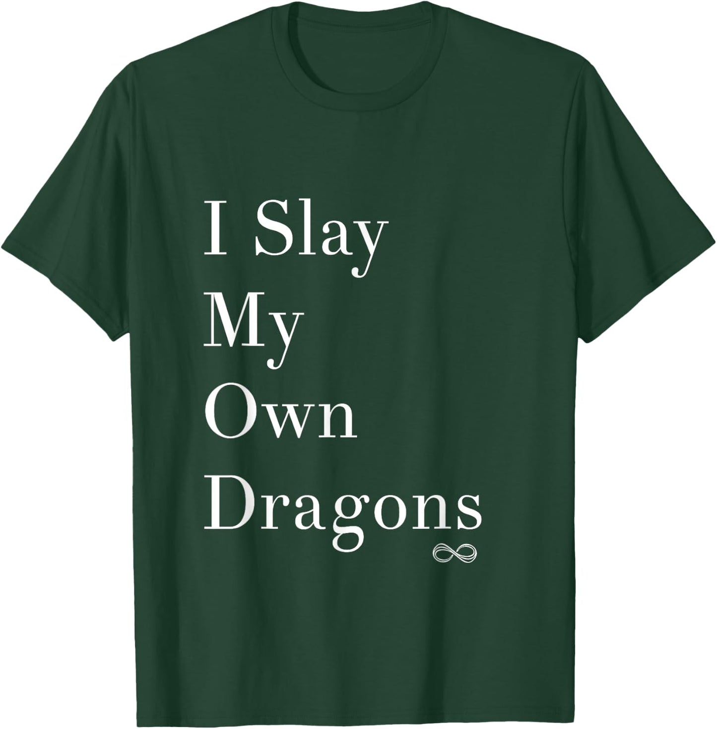 I Slay My Own Dragons Motivational Shirt T-Shirt - T-Shirt | Forest