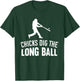 Chicks Dig The Long Ball T-Shirt - T-Shirt | Forest