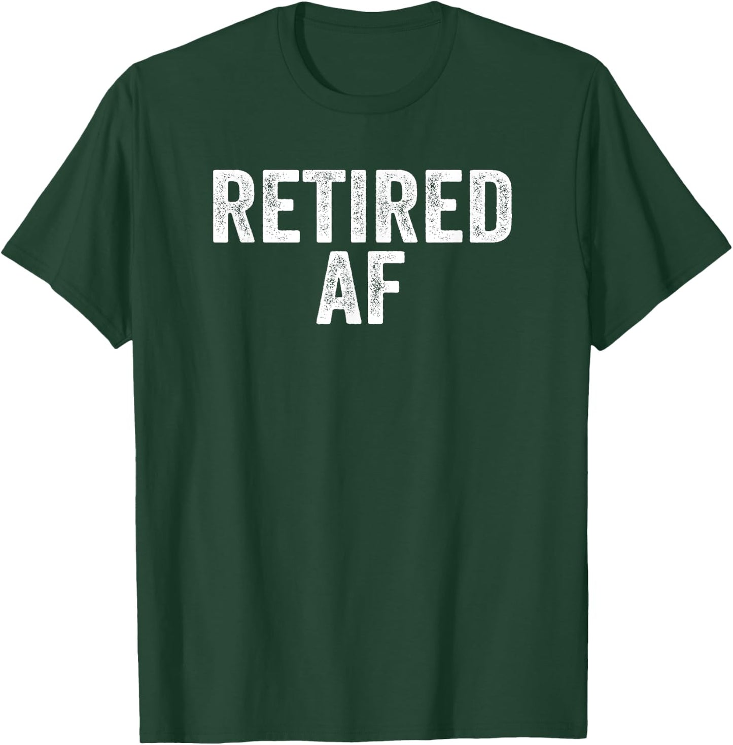 Retired AF Funny Retirement Gift Quote Saying T-Shirt - T-Shirt | Forest
