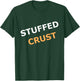 Stuffed Pizza Crust for Pizza fans T-Shirt - T-Shirt | Forest