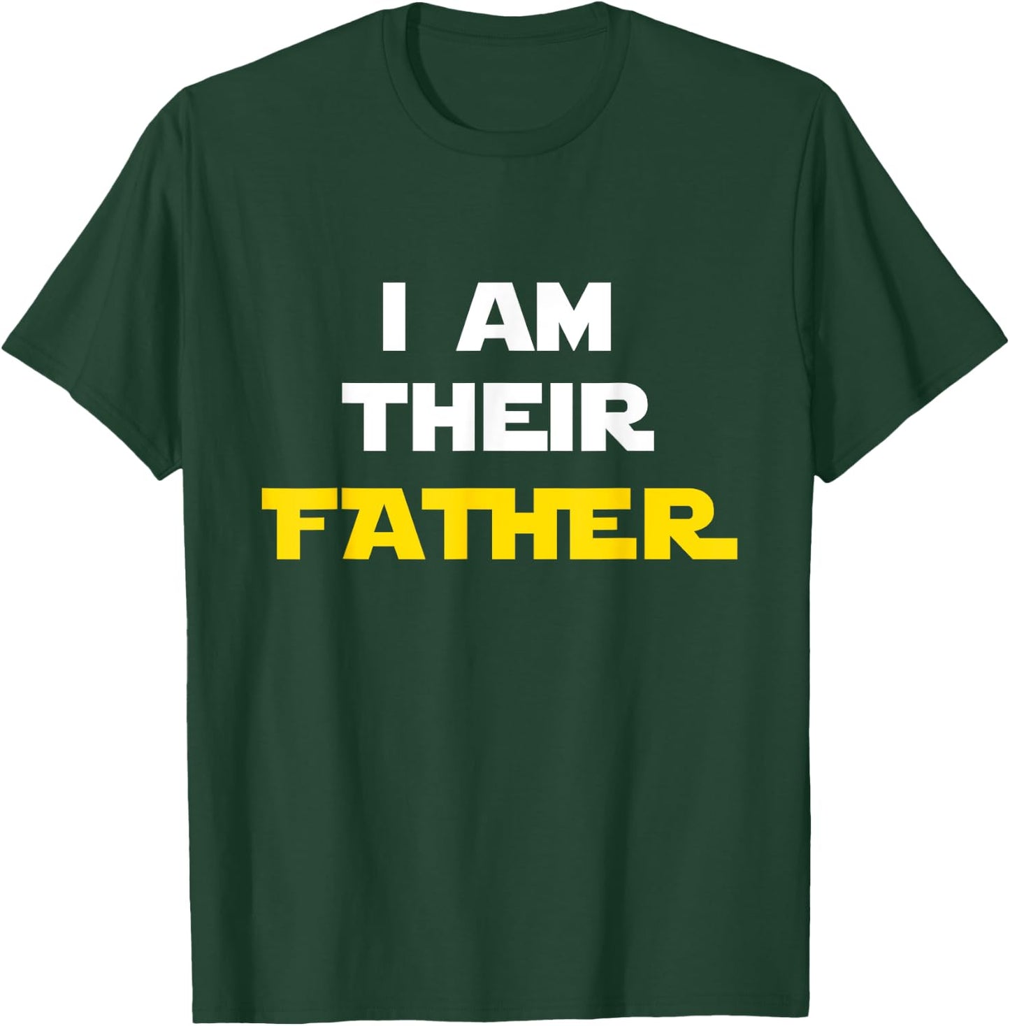 I Am Their Father Shirt Proud Dad Day Gift Movie Fan T-Shirt - T-Shirt | Forest