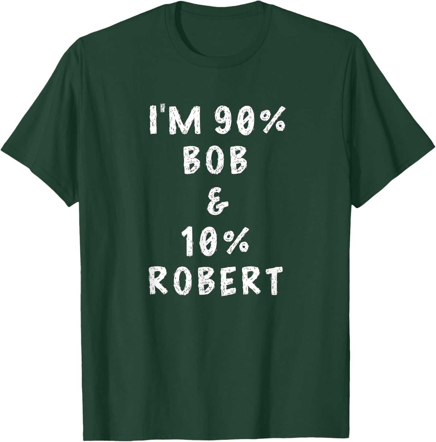 I'm Bob Robert Saying Funny Name Things Men Named Bob Gifts T-Shirt - T-Shirt | Forest