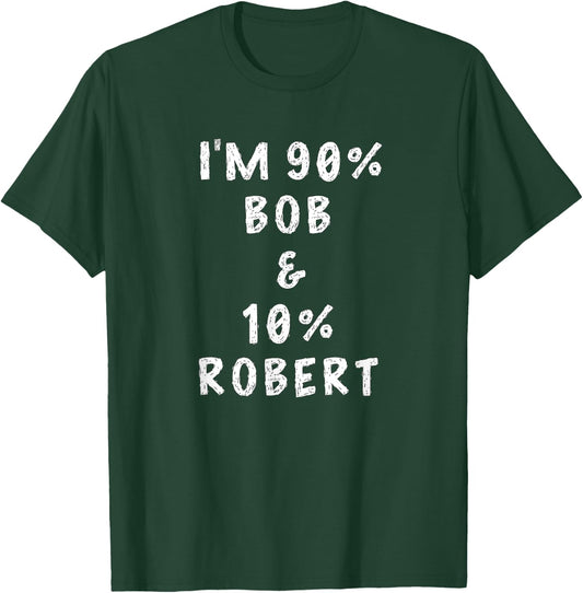 I'm Bob Robert Saying Funny Name Things Men Named Bob Gifts T-Shirt - T-Shirt | Forest