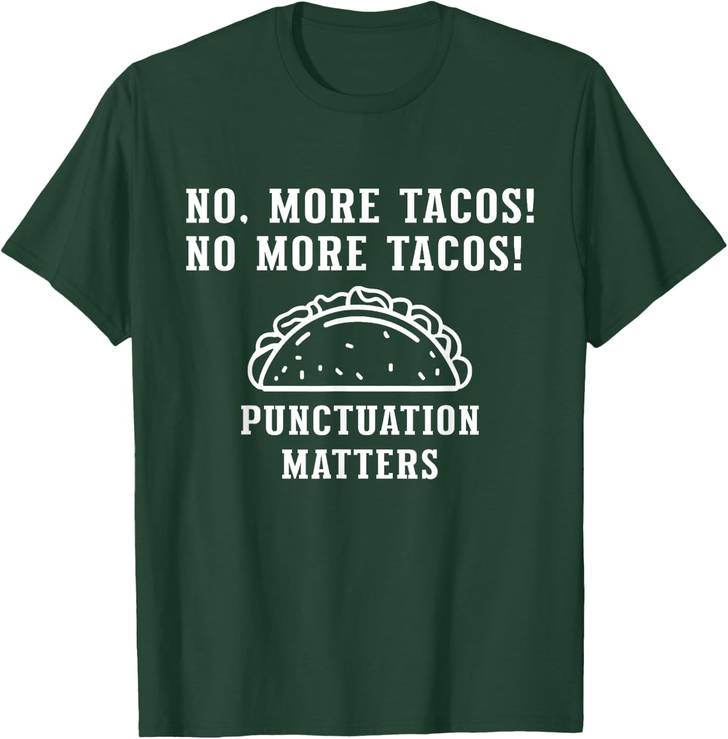 No More Tacos Punctuation Matters, Funny Punctuation Teacher T-Shirt - T-Shirt | Forest