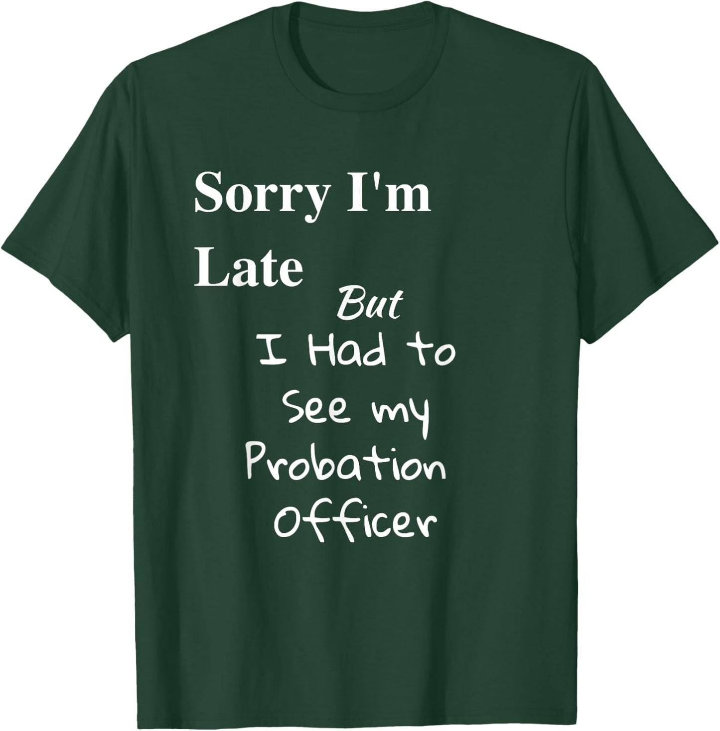 Funny Sorry Im Late I had to See Probation Officer T Shirt T-Shirt - T-Shirt | Forest