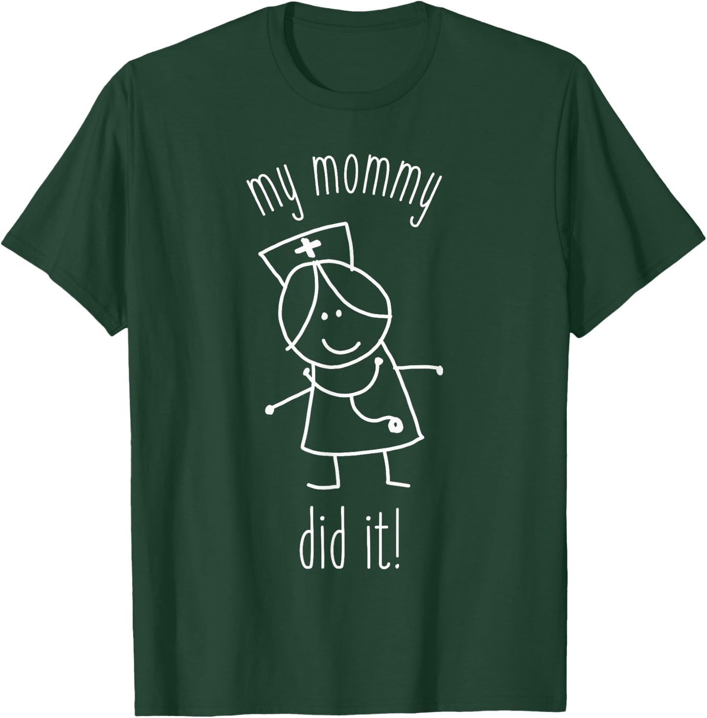 My Mommy Did It Nurse Graduation Son Daughter Christmas Gift T-Shirt - T-Shirt | Forest