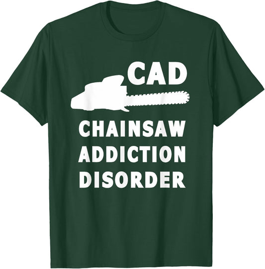 Chainsaw Addiction Disorder Lumberjack Woodsman T-Shirt - T-Shirt | Forest
