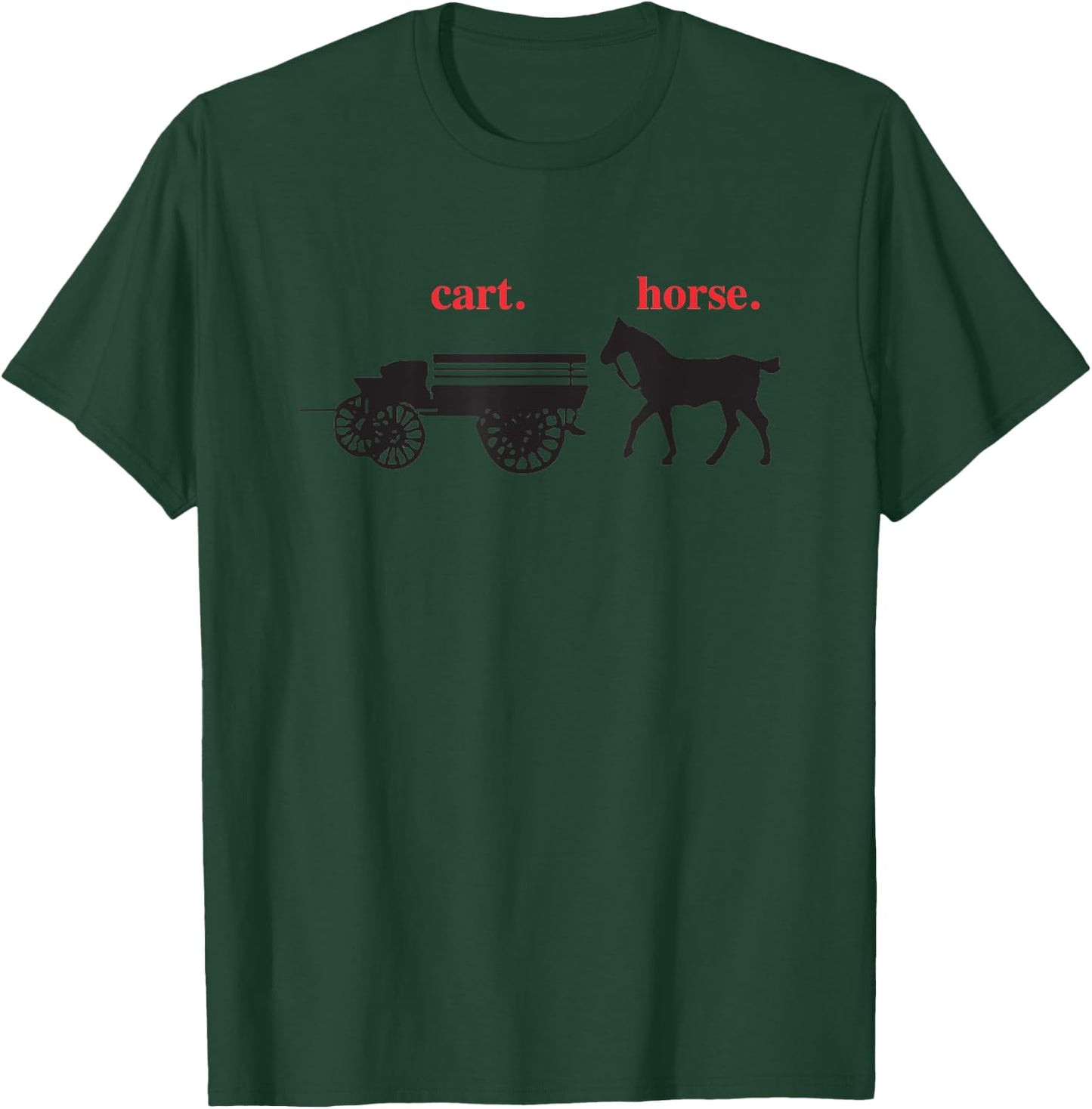 Cart Before the Horse T-Shirt - T-Shirt | Forest