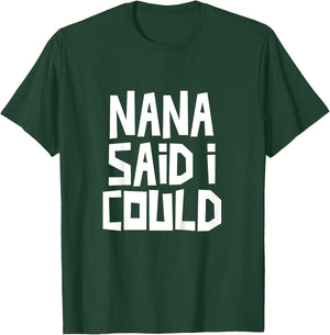 Nana Said I Could Funny Grandchild Grandson Granddaughter T-Shirt - T-Shirt | Forest